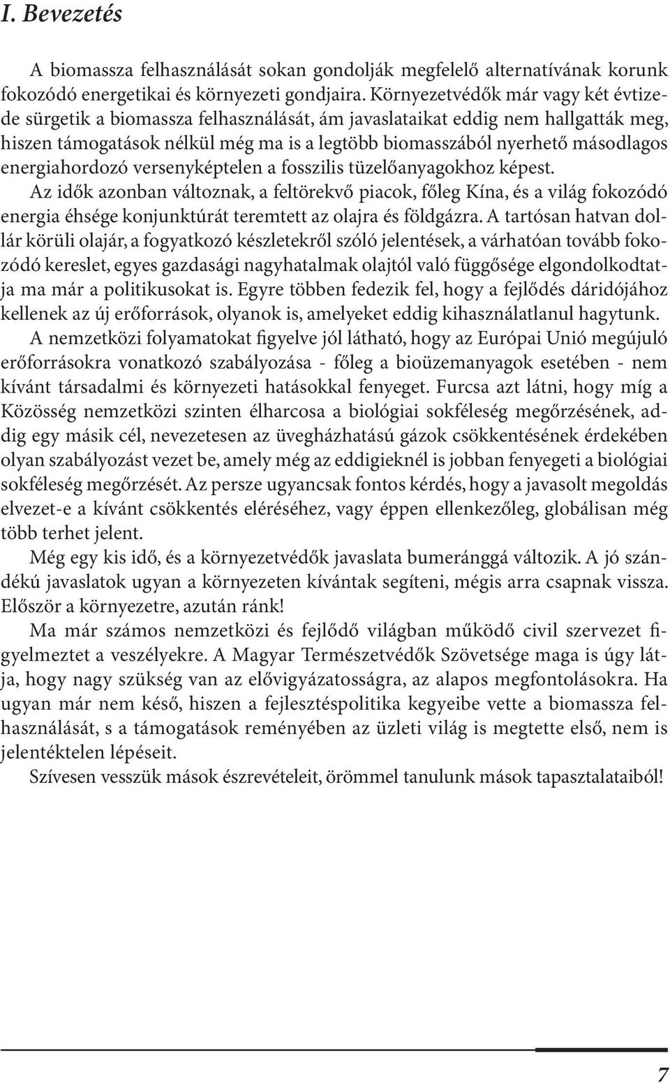 energiahordozó versenyképtelen a fosszilis tüzelőanyagokhoz képest.