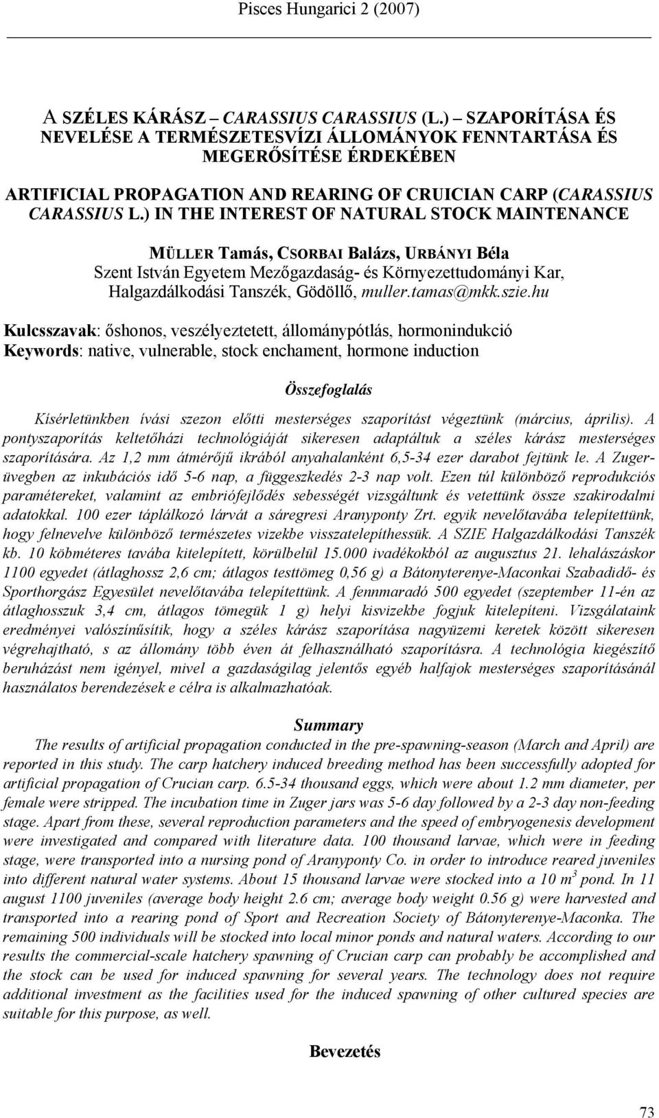 ) IN THE INTEREST OF NATURAL STOCK MAINTENANCE MÜLLER Tamás, CSORBAI Balázs, URBÁNYI Béla Szent István Egyetem Mezőgazdaság- és Környezettudományi Kar, Halgazdálkodási Tanszék, Gödöllő, muller.