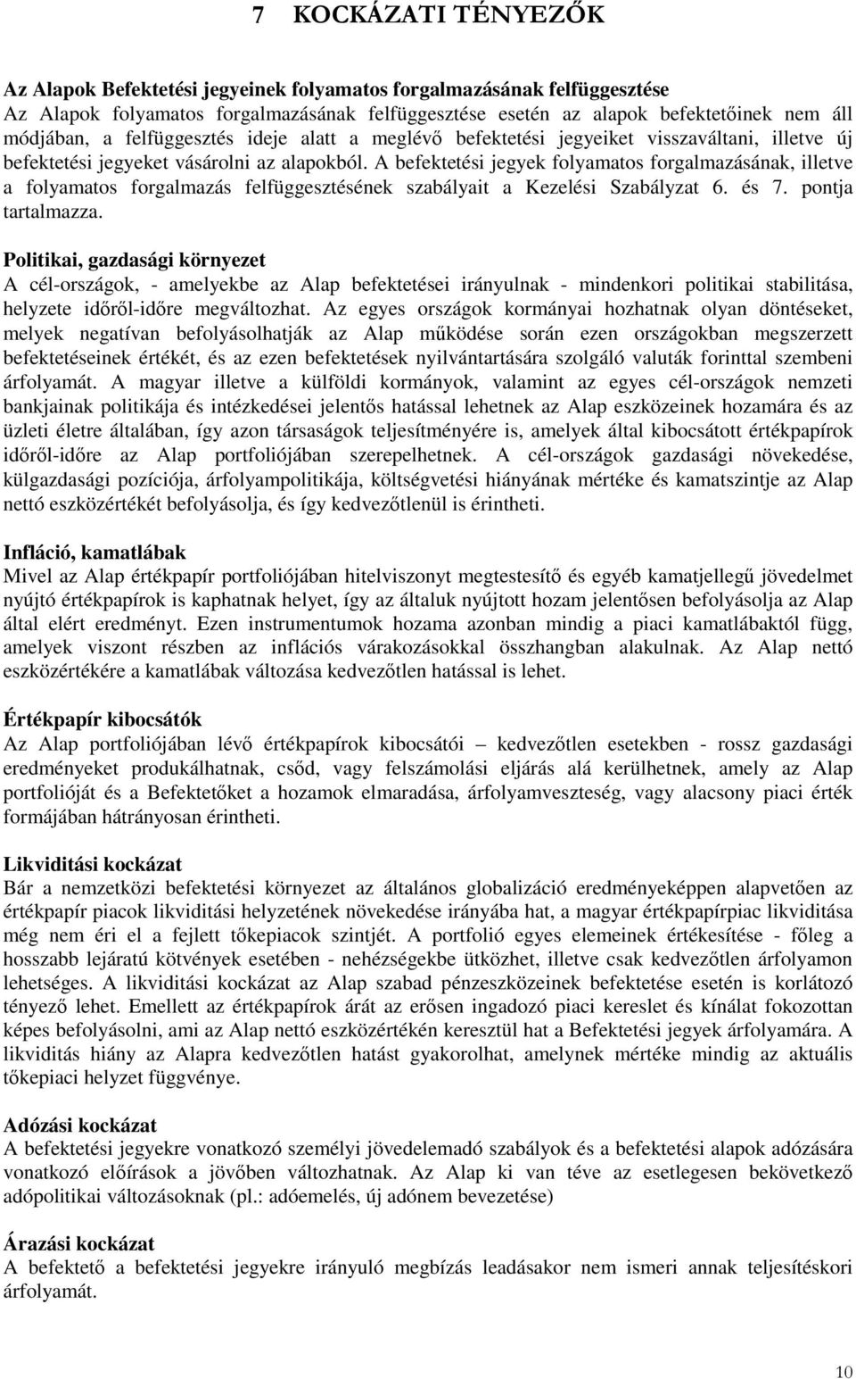 A befektetési jegyek folyamatos forgalmazásának, illetve a folyamatos forgalmazás felfüggesztésének szabályait a Kezelési Szabályzat 6. és 7. pontja tartalmazza.