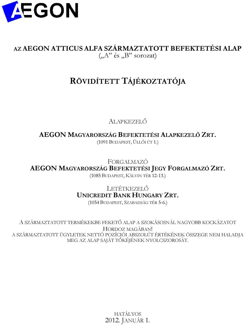 ) LETÉTKEZELİ UNICREDIT BANK HUNGARY ZRT. (1054 BUDAPEST, SZABADSÁG TÉR 5-6.