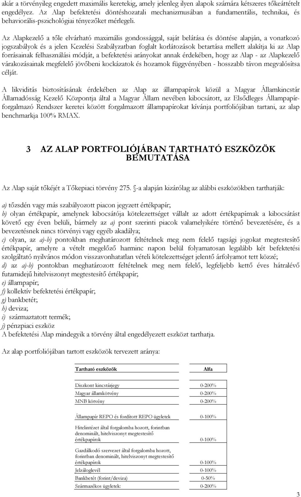 Az Alapkezelı a tıle elvárható maximális gondossággal, saját belátása és döntése alapján, a vonatkozó jogszabályok és a jelen Kezelési Szabályzatban foglalt korlátozások betartása mellett alakítja ki