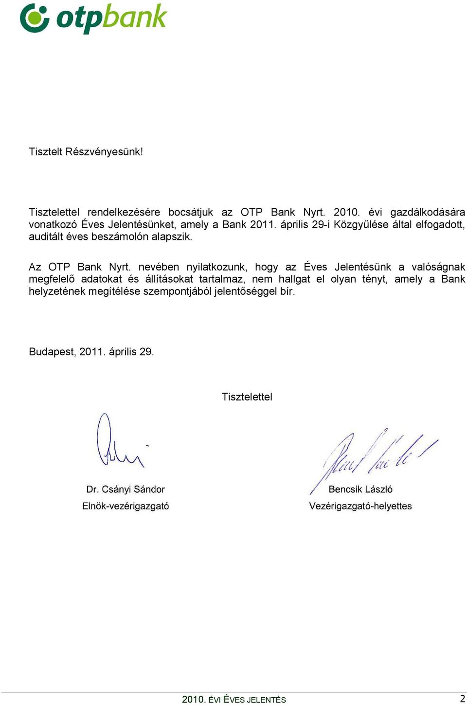 április 29-i Közgyűlése által elfogadott, auditált éves beszámolón alapszik. Az OTP Bank Nyrt.