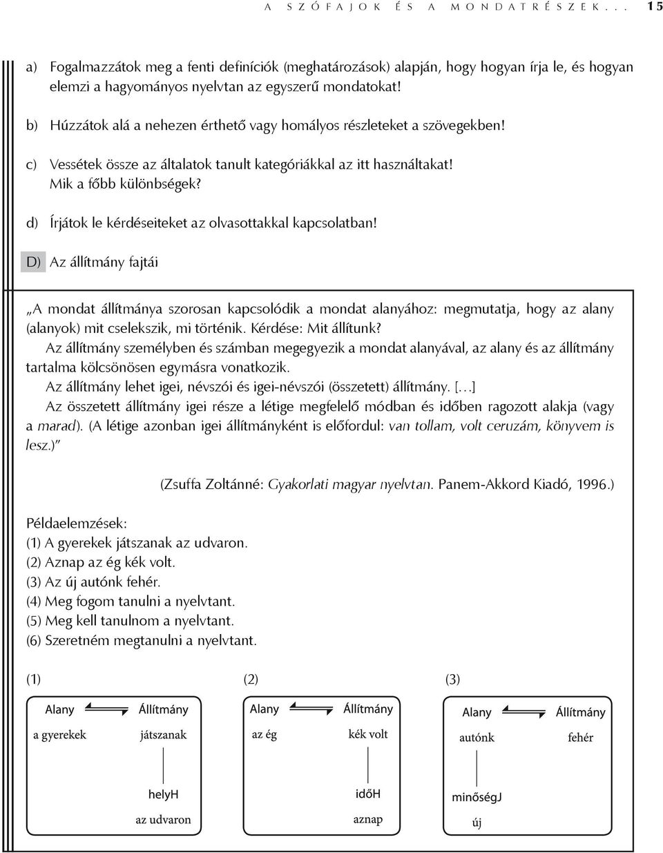 b) Húzzátok alá a nehezen érthető vagy homályos részleteket a szövegekben! c) Vessétek össze az általatok tanult kategóriákkal az itt használtakat! Mik a főbb különbségek?