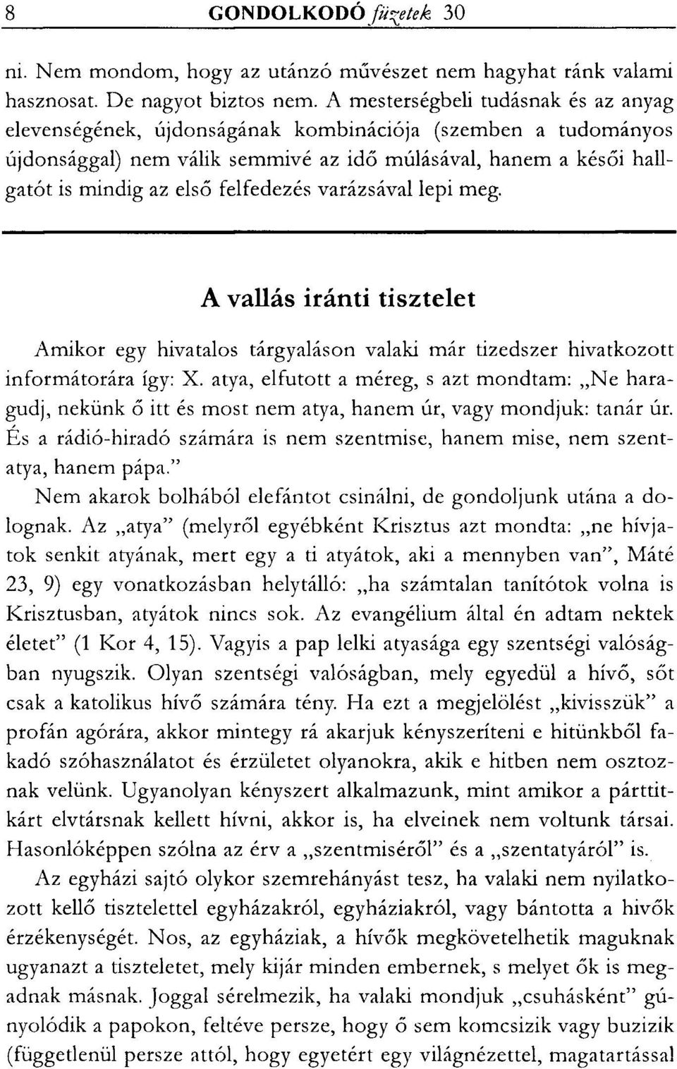 felfedezés varázsával lepi meg. A vallás iránti tisztelet Amikor egy hivatalos tárgyaláson valaki már tizedszer hivatkozott informátorára így: X.