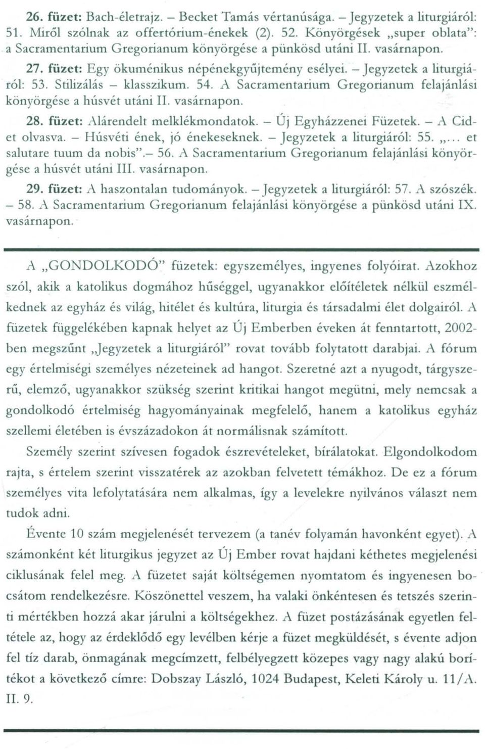 Stilizálás - klasszikum. 54. A Sacramentarium Gregorianum felajánlási könyörgése a húsvét utáni II. vasárnapon. 28. füzet: Alárendelt melklékmondatok. - Új Egyházzenei Füzetek. - A eidet olvasva.