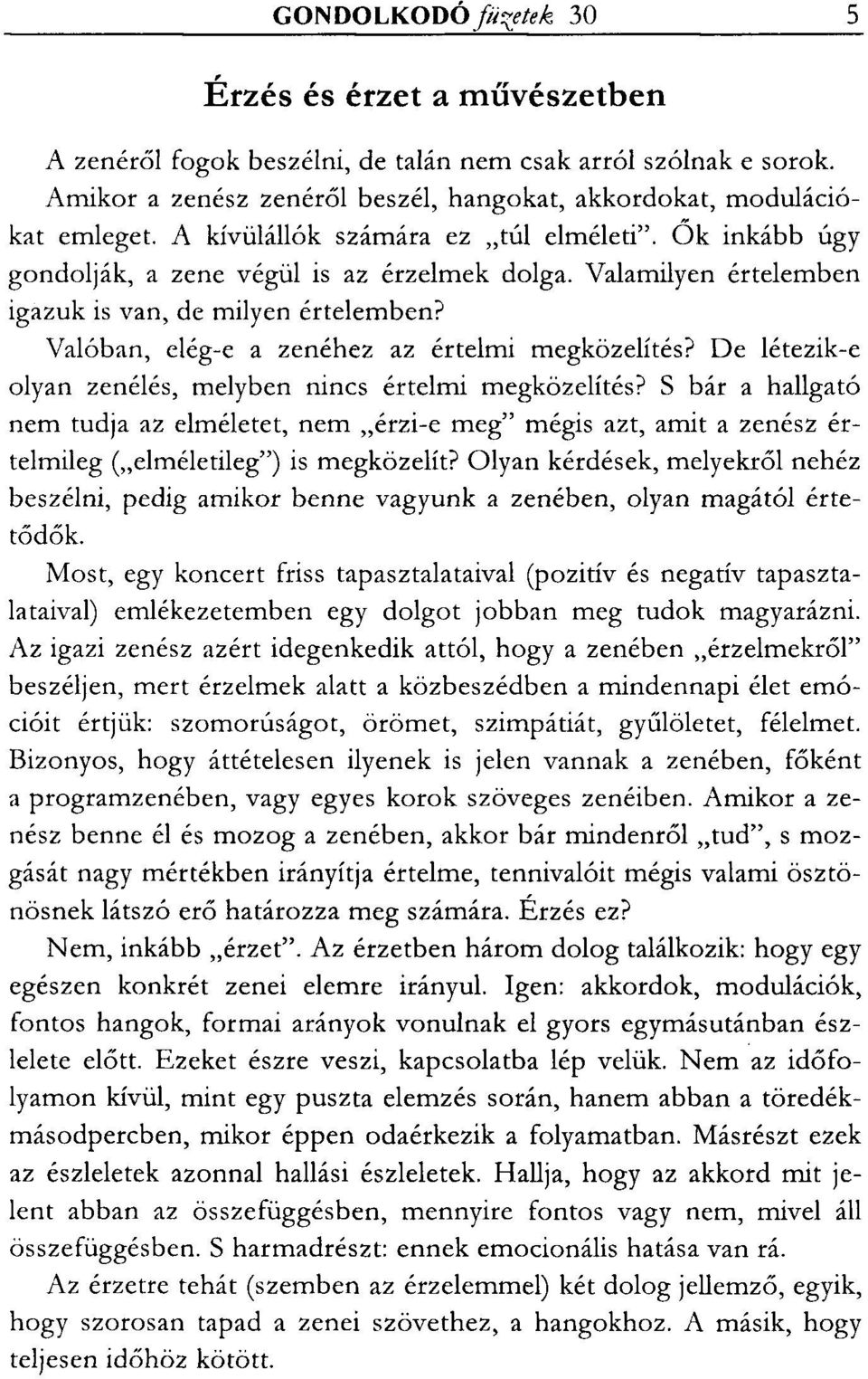 Valóban, elég-e a zenéhez az értelmi megközelítés? De létezik-e olyan zenélés, melyben nincs értelmi megközelítés?