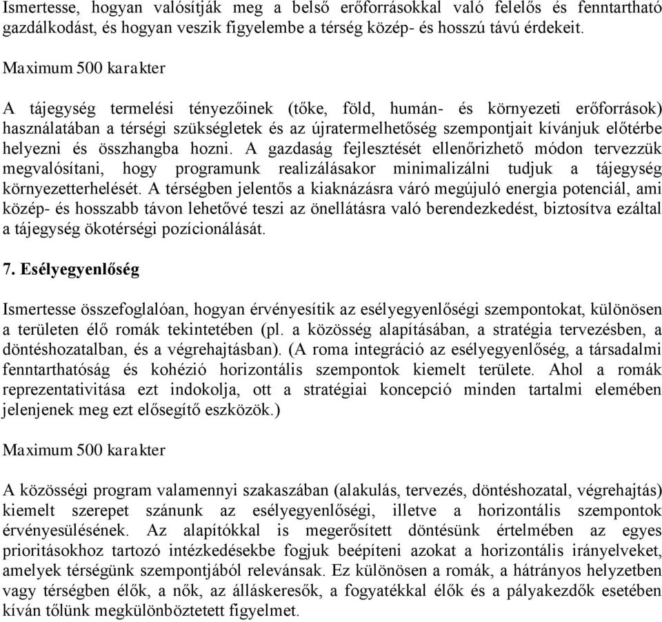 helyezni és összhangba hozni. A gazdaság fejlesztését ellenőrizhető módon tervezzük megvalósítani, hogy programunk realizálásakor minimalizálni tudjuk a tájegység környezetterhelését.