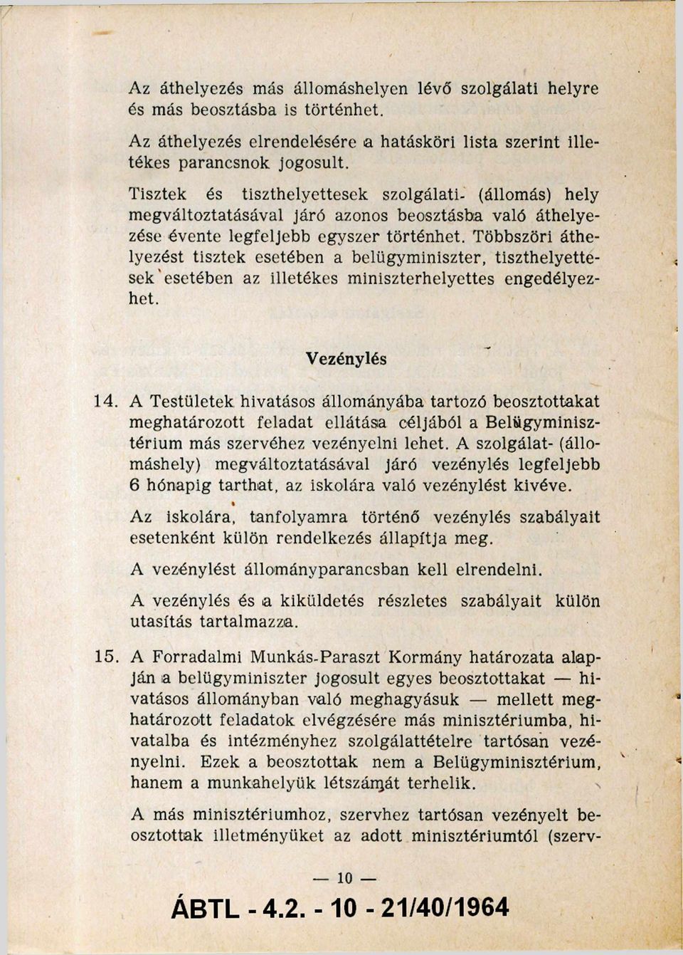 Többszöri áthe lyezést tisztek esetében a belügyminiszter, tiszthelyette sek esetében az illetékes miniszterhelyettes engedélyez het. Vezénylés 14.