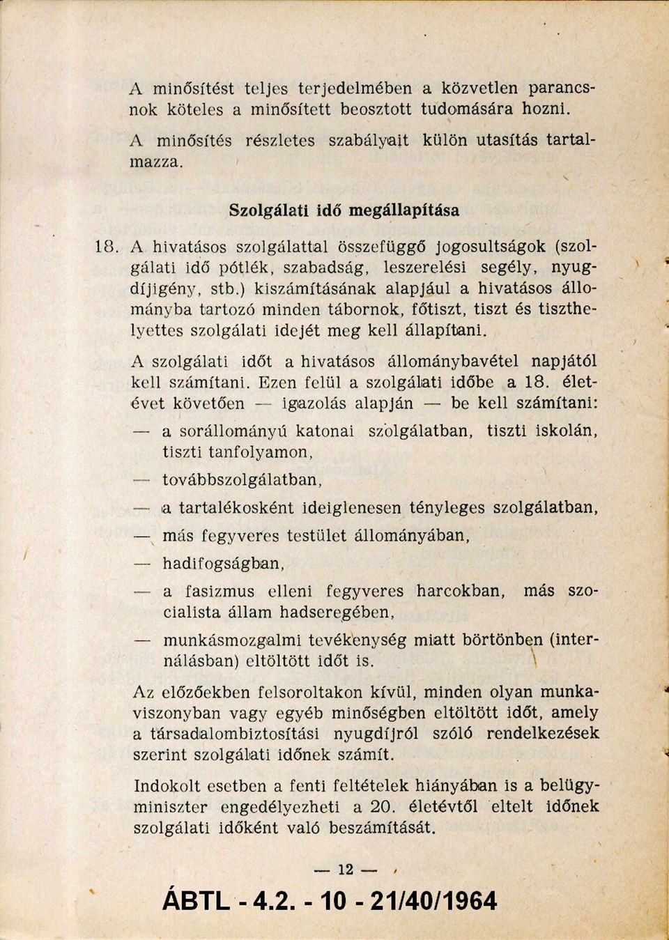 ) kiszámításának alapjául a hivatásos állo mányba tartozó minden tábornok, főtiszt, tiszt és tiszthe lyettes szolgálati idejét meg kell állapítani.