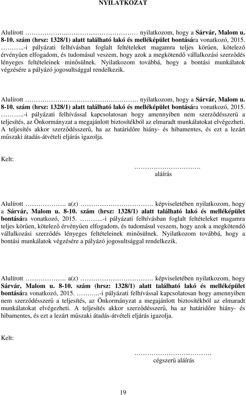 Nyilatkozom továbbá, hogy a bontási munkálatok végzésére a pályázó jogosultsággal rendelkezik. Alulírott.. nyilatkozom, hogy a Sárvár, Malom u. 8-10.