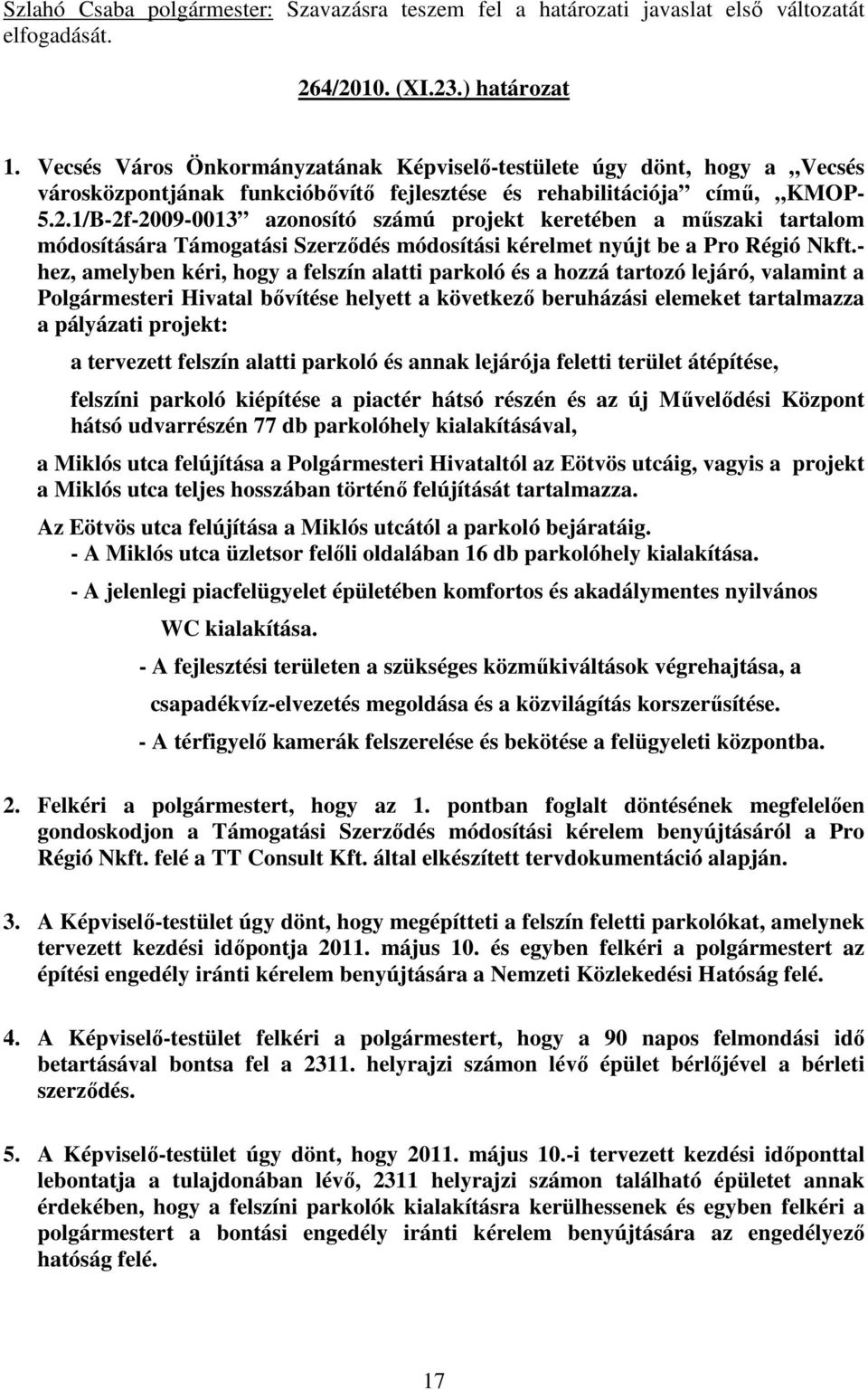 1/B-2f-2009-0013 azonosító számú projekt keretében a mőszaki tartalom módosítására Támogatási Szerzıdés módosítási kérelmet nyújt be a Pro Régió Nkft.