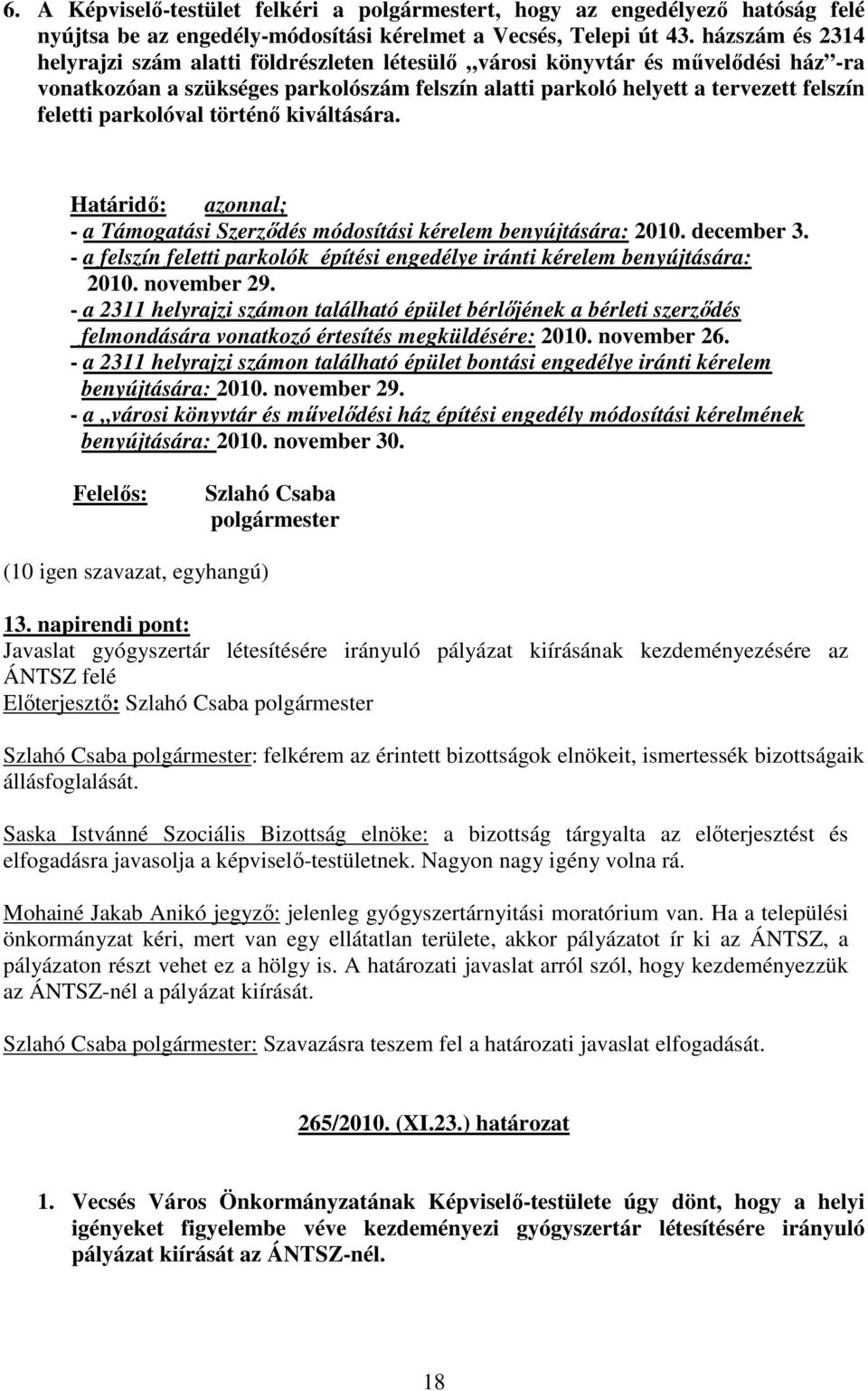 parkolóval történı kiváltására. Határidı: azonnal; - a Támogatási Szerzıdés módosítási kérelem benyújtására: 2010. december 3.