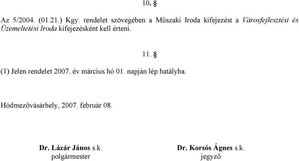 Üzemeltetési Iroda kifejezésként kell érteni. 11. (1) Jelen rendelet 2007.