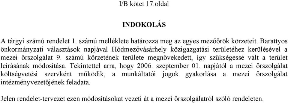 számú körzetének területe megnövekedett, így szükségessé vált a terület leírásának módosítása. Tekintettel arra, hogy 2006. szeptember 01.