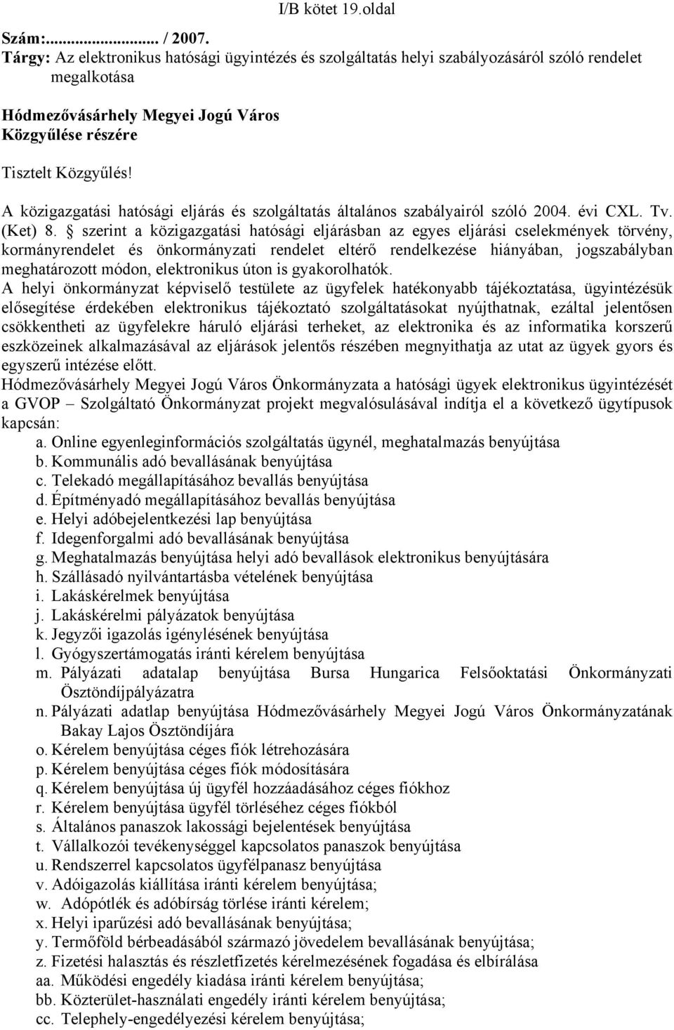 A közigazgatási hatósági eljárás és szolgáltatás általános szabályairól szóló 2004. évi CXL. Tv. (Ket) 8.
