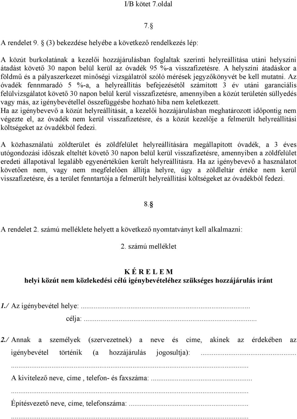 A helyszíni átadáskor a földmű és a pályaszerkezet minőségi vizsgálatról szóló mérések jegyzőkönyvét be kell mutatni.