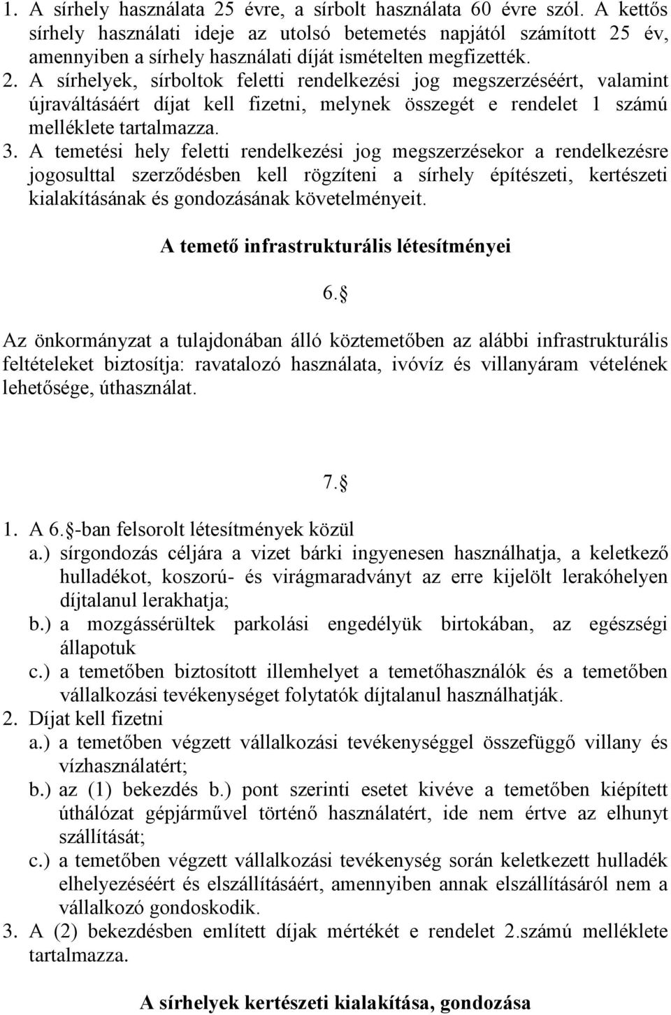 év, amennyiben a sírhely használati díját ismételten megfizették. 2.