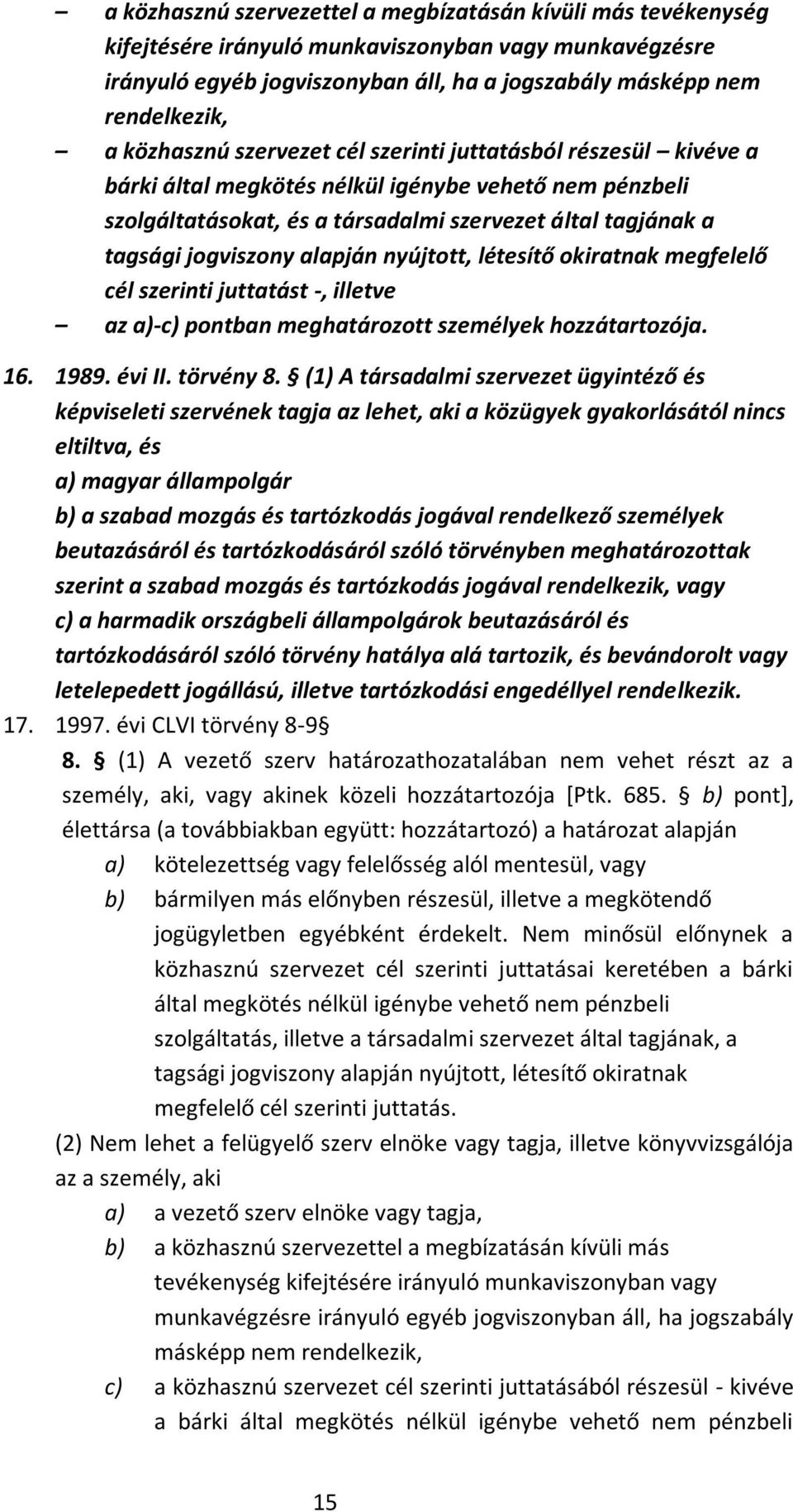 alapján nyújtott, létesítő okiratnak megfelelő cél szerinti juttatást -, illetve az a)-c) pontban meghatározott személyek hozzátartozója. 16. 1989. évi II. törvény 8.