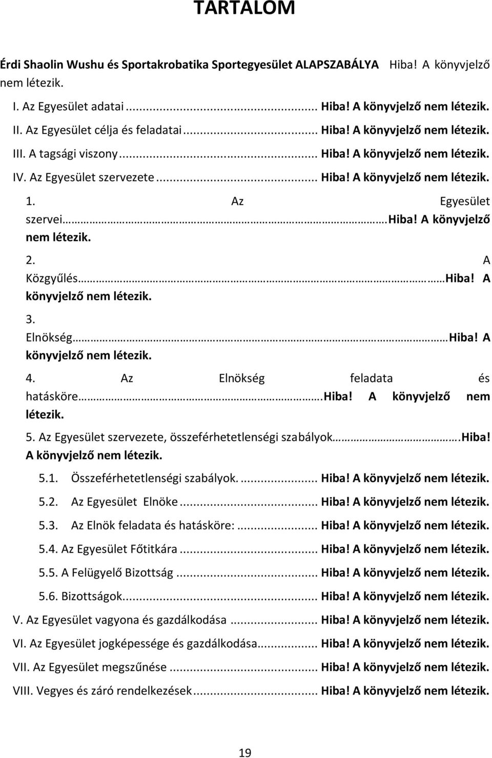 Az Egyesület szervei.hiba! A könyvjelző nem létezik. 2. A Közgyűlés Hiba! A könyvjelző nem létezik. 3. Elnökség Hiba! A könyvjelző nem létezik. 4. Az Elnökség feladata és hatásköre.hiba! A könyvjelző nem létezik. 5.