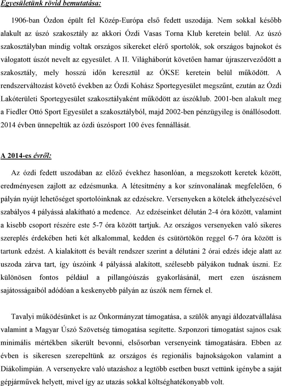 Világháborút követően hamar újraszerveződött a szakosztály, mely hosszú időn keresztül az ÓKSE keretein belül működött.