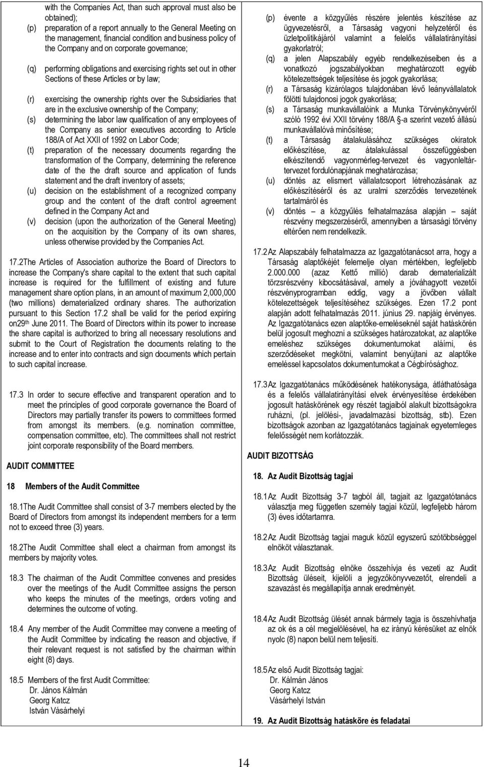 that are in the exclusive ownership of the Company; (s) determining the labor law qualification of any employees of the Company as senior executives according to Article (t) 188/A of Act XXII of 1992