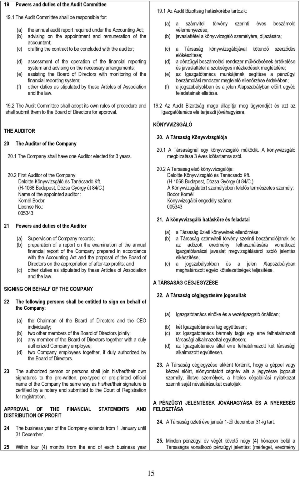 contract to be concluded with the auditor; (d) assessment of the operation of the financial reporting system and advising on the necessary arrangements; (e) assisting the Board of Directors with