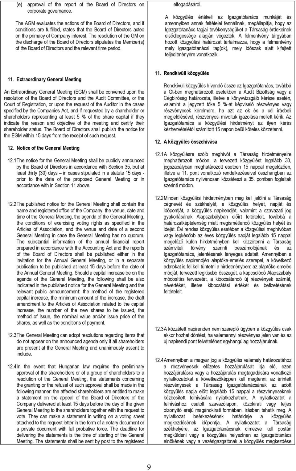 The resolution of the GM on the discharge of the Board of Directors stipulates the Member(s) of the Board of Directors and the relevant time period. elfogadásáról.