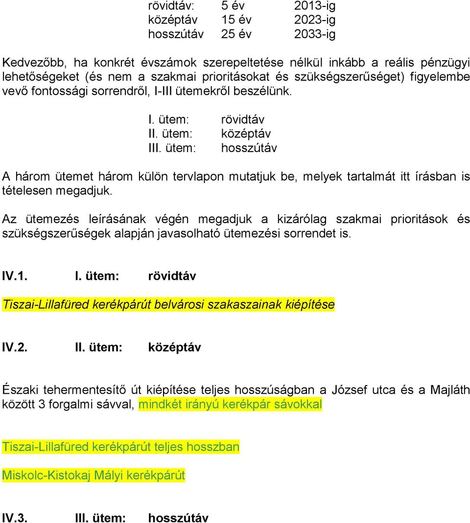 ütem: hosszútáv A három ütemet három külön tervlapon mutatjuk be, melyek tartalmát itt írásban is tételesen megadjuk.