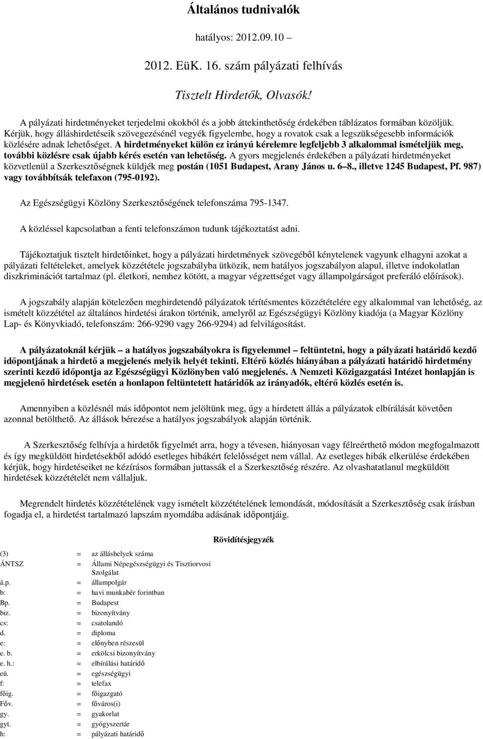 Kérjük, hogy álláshirdetéseik szövegezésénél vegyék figyelembe, hogy a rovatok csak a legszükségesebb információk közlésére adnak lehetıséget.