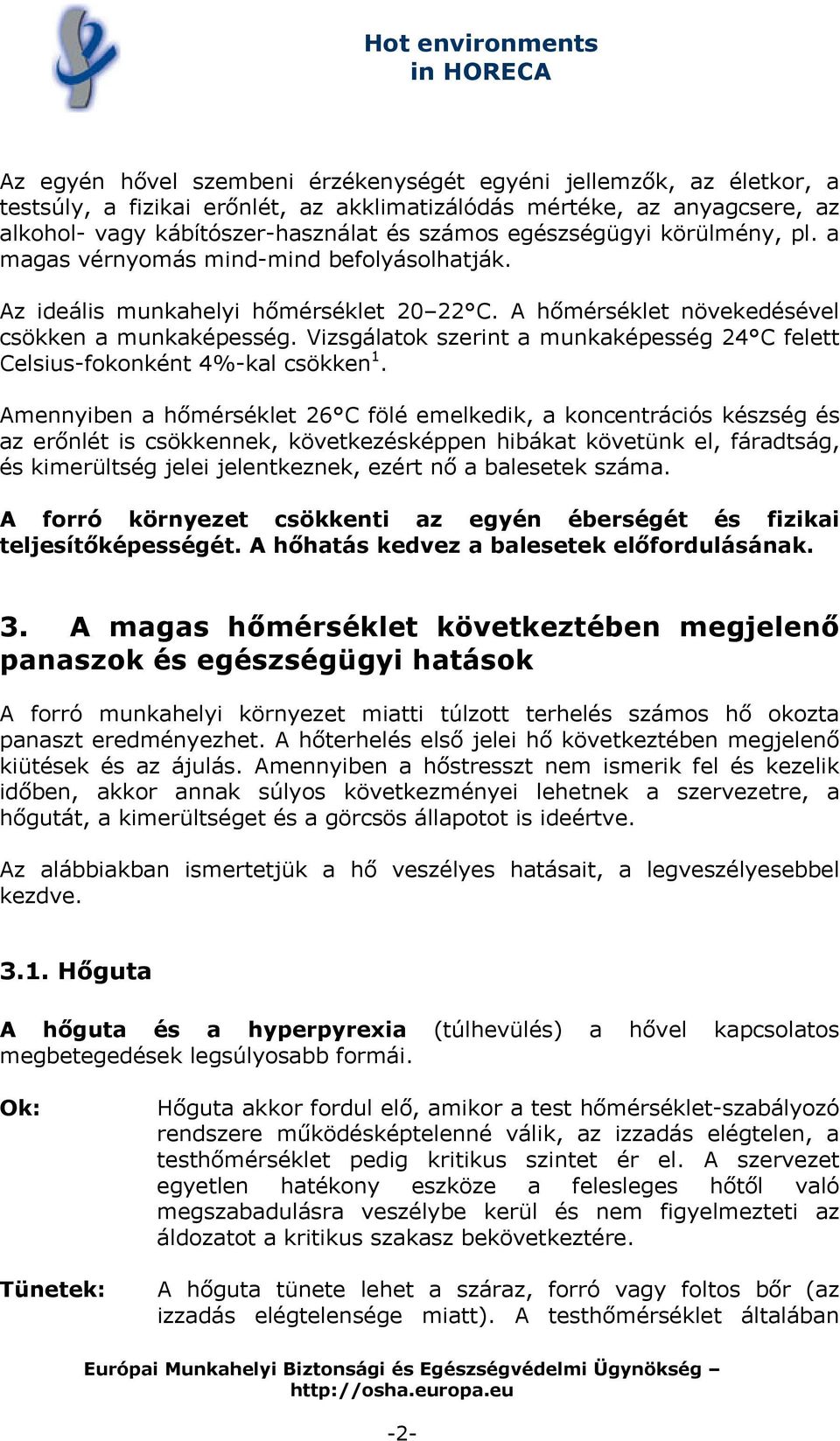 Vizsgálatok szerint a munkaképesség 24 C felett Celsius-fokonként 4%-kal csökken 1.