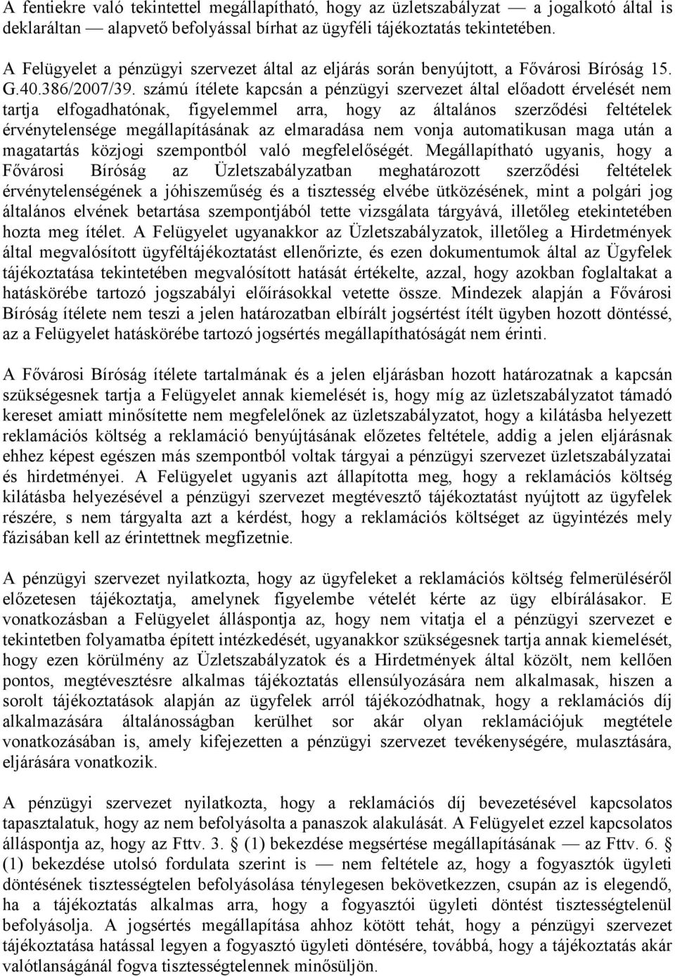 számú ítélete kapcsán a pénzügyi szervezet által előadott érvelését nem tartja elfogadhatónak, figyelemmel arra, hogy az általános szerződési feltételek érvénytelensége megállapításának az elmaradása