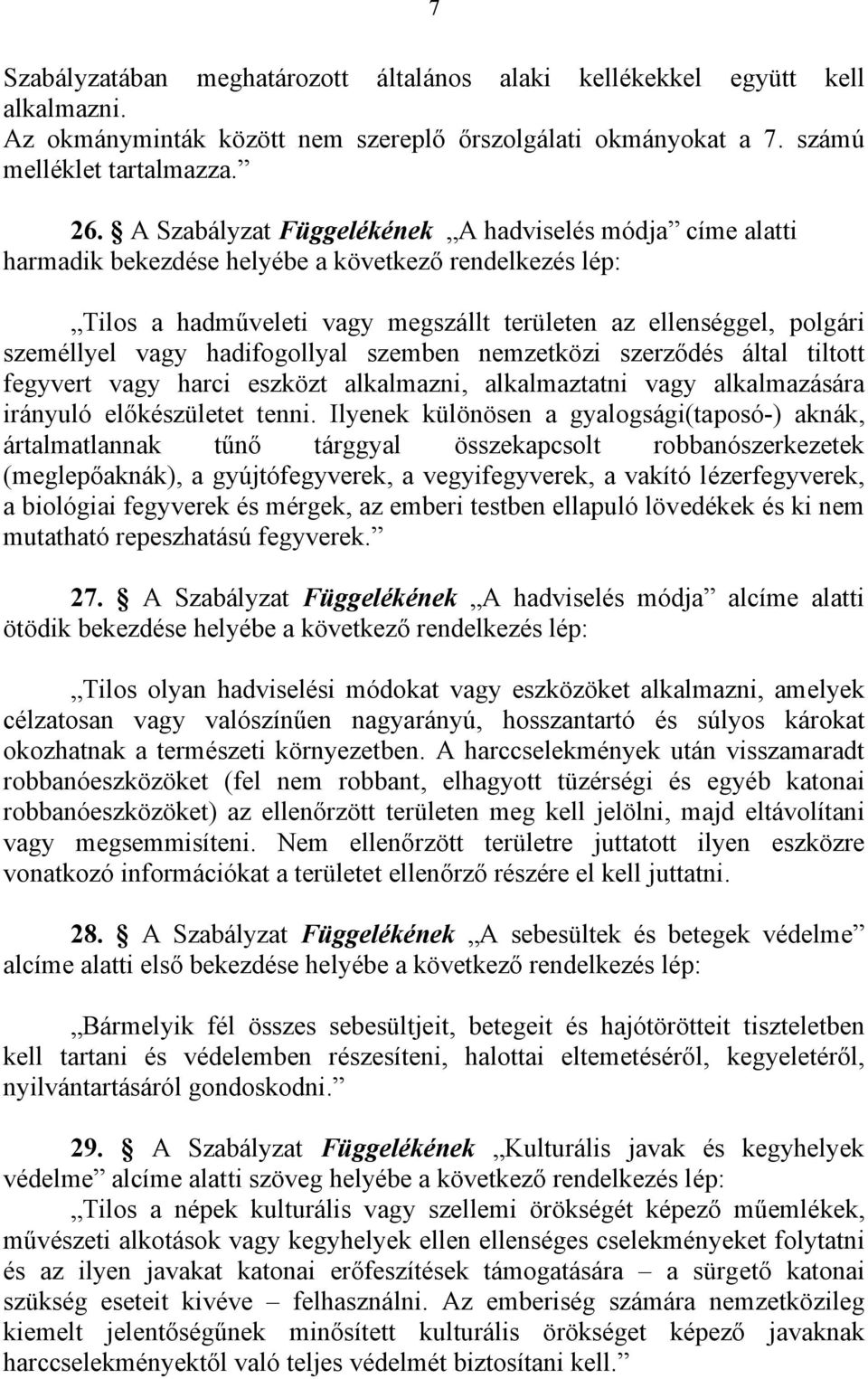 szemben nemzetközi szerződés által tiltott fegyvert vagy harci eszközt alkalmazni, alkalmaztatni vagy alkalmazására irányuló előkészületet tenni.