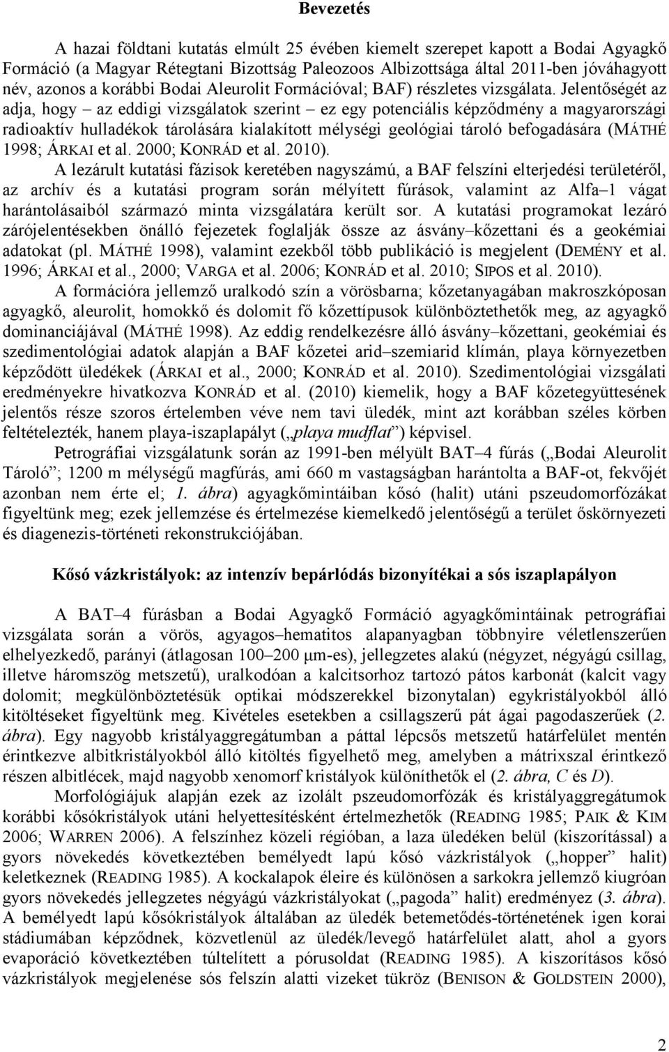 Jelentőségét az adja, hogy az eddigi vizsgálatok szerint ez egy potenciális képződmény a magyarországi radioaktív hulladékok tárolására kialakított mélységi geológiai tároló befogadására (MÁTHÉ 1998;