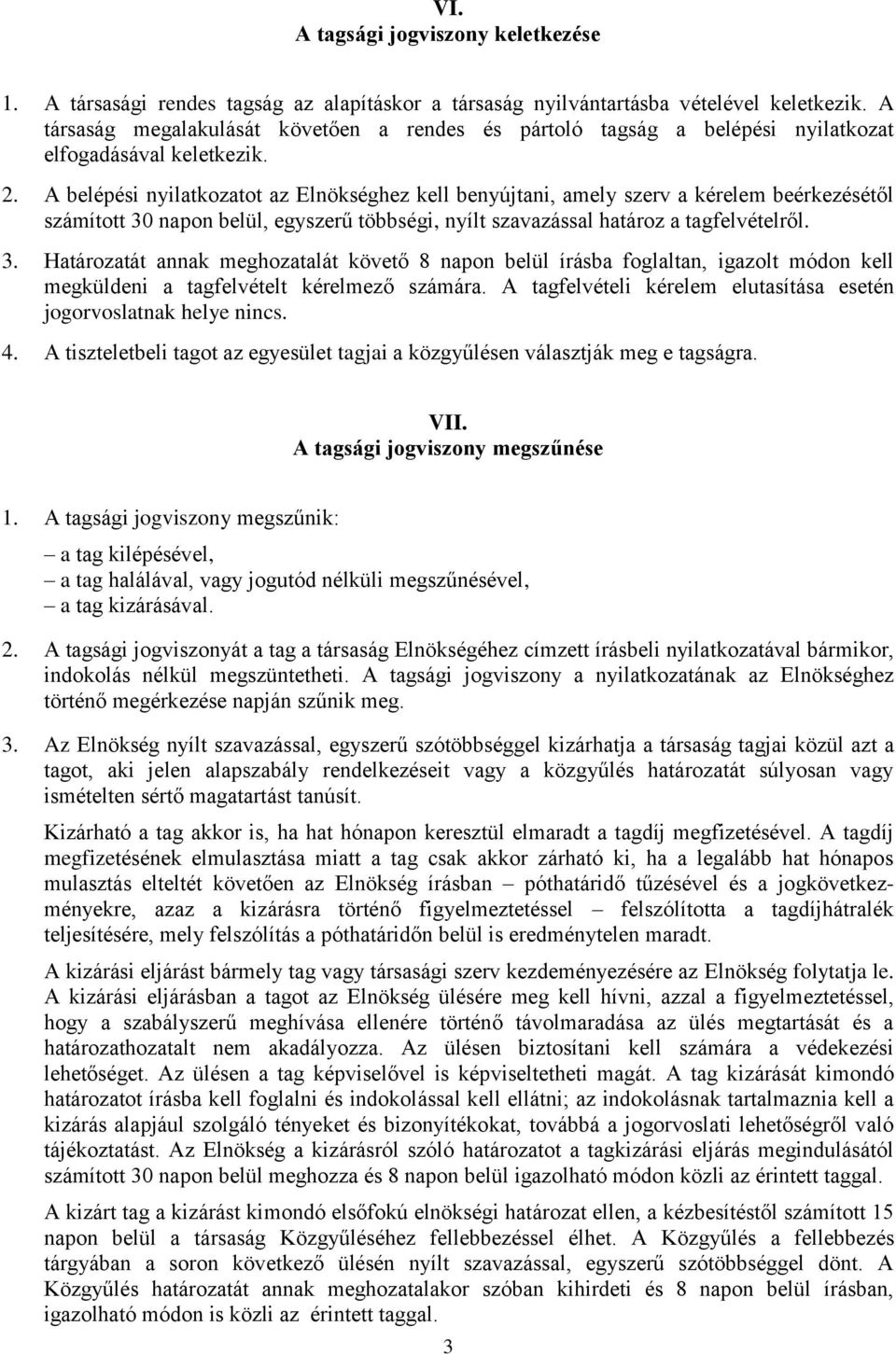 A belépési nyilatkozatot az Elnökséghez kell benyújtani, amely szerv a kérelem beérkezésétől számított 30