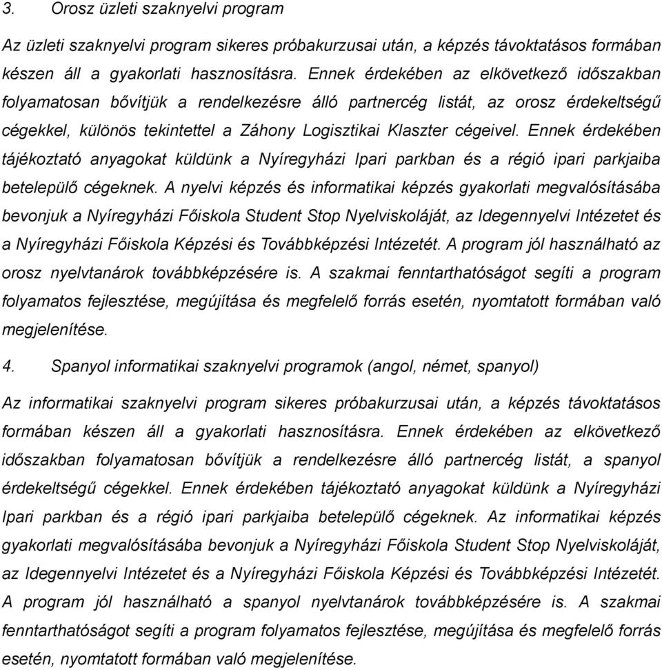 Ennek érdekében tájékoztató anyagokat küldünk a Nyíregyházi Ipari parkban és a régió ipari parkjaiba betelepülő cégeknek.