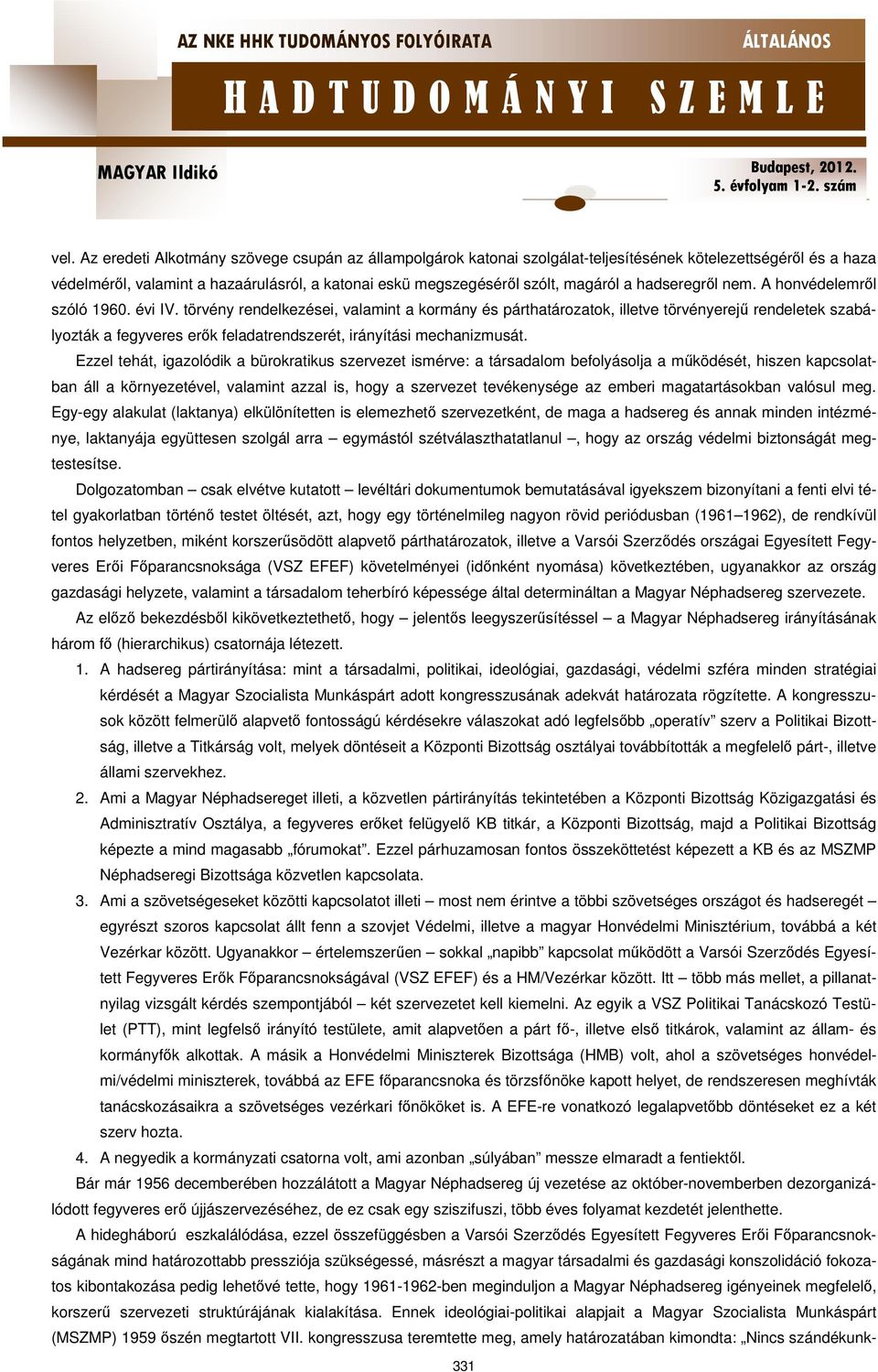 törvény rendelkezései, valamint a kormány és párthatározatok, illetve törvényerejű rendeletek szabályozták a fegyveres erők feladatrendszerét, irányítási mechanizmusát.