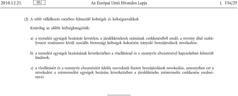 bezárását követően, a járulékkötelesek számának csökkenéséből eredő, a törvény által szabályozott rendszeren kívüli szociális biztonsági költségek fedezésére irányuló hozzájárulások