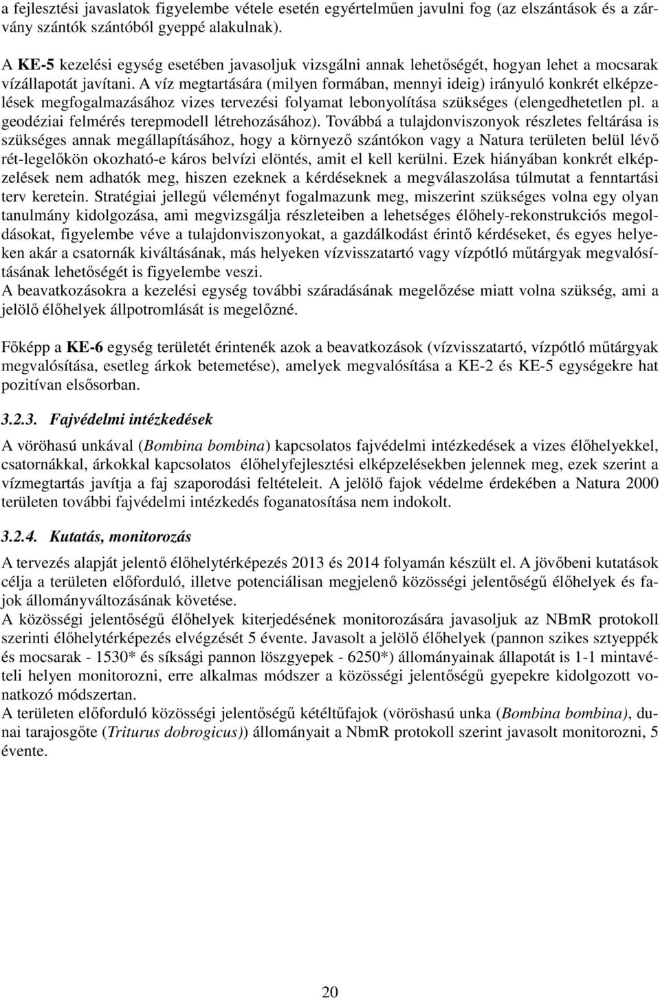 A víz megtartására (milyen formában, mennyi ideig) irányuló konkrét elképzelések megfogalmazásához vizes tervezési folyamat lebonyolítása szükséges (elengedhetetlen pl.