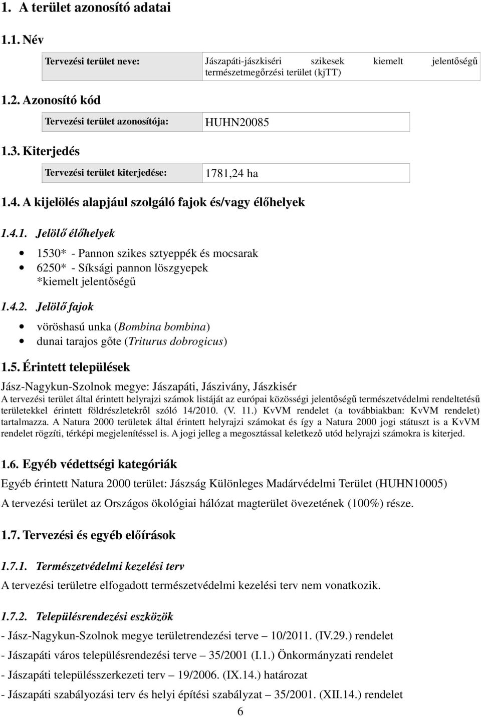 4.2. Jelölő fajok vöröshasú unka (Bombina bombina) dunai tarajos gőte (Triturus dobrogicus) 1.5.