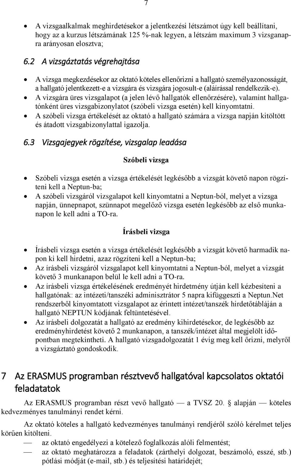 rendelkezik-e). A vizsgára üres vizsgalapot (a jelen lévő hallgatók ellenőrzésére), valamint hallgatónként üres vizsgabizonylatot (szóbeli vizsga esetén) kell kinyomtatni.