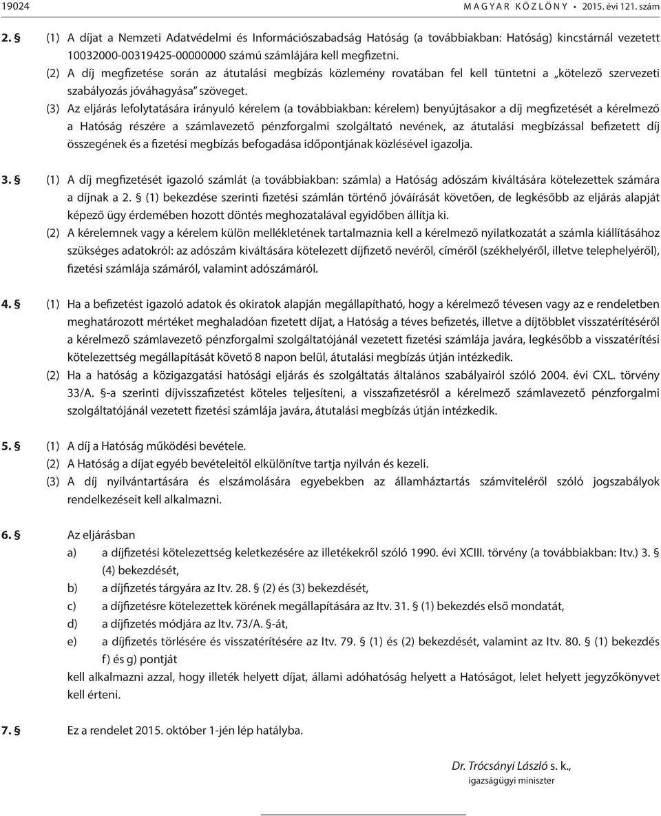 (2) A díj megfizetése során az átutalási megbízás közlemény rovatában fel kell tüntetni a kötelező szervezeti szabályozás jóváhagyása szöveget.