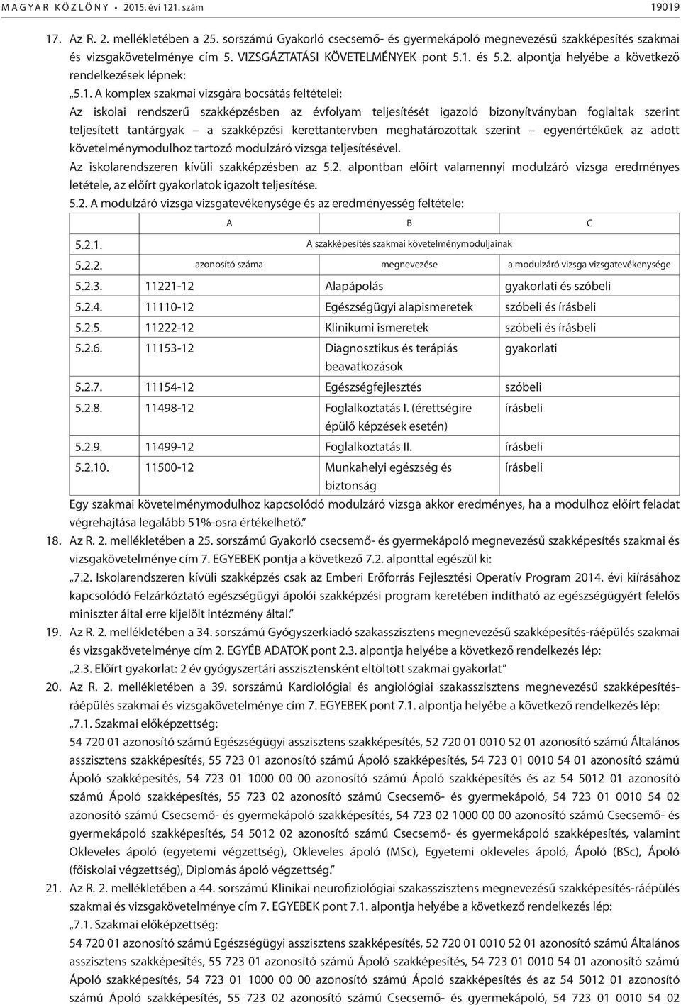 és 5.2. alpontja helyébe a következő rendelkezések lépnek: 5.1.