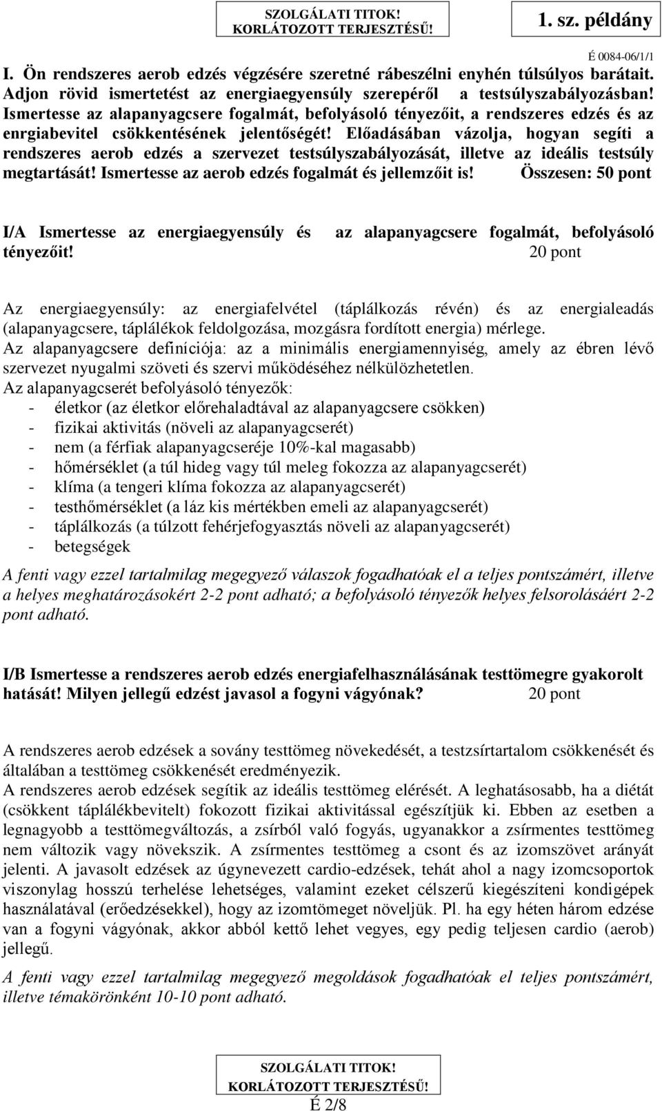 Előadásában vázolja, hogyan segíti a rendszeres aerob edzés a szervezet testsúlyszabályozását, illetve az ideális testsúly megtartását! Ismertesse az aerob edzés fogalmát és jellemzőit is!