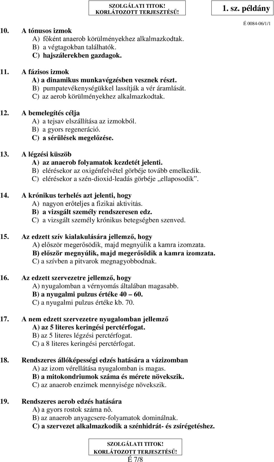 C) a sérülések megelőzése. 13. A légzési küszöb A) az anaerob folyamatok kezdetét jelenti. B) elérésekor az oxigénfelvétel görbéje tovább emelkedik.