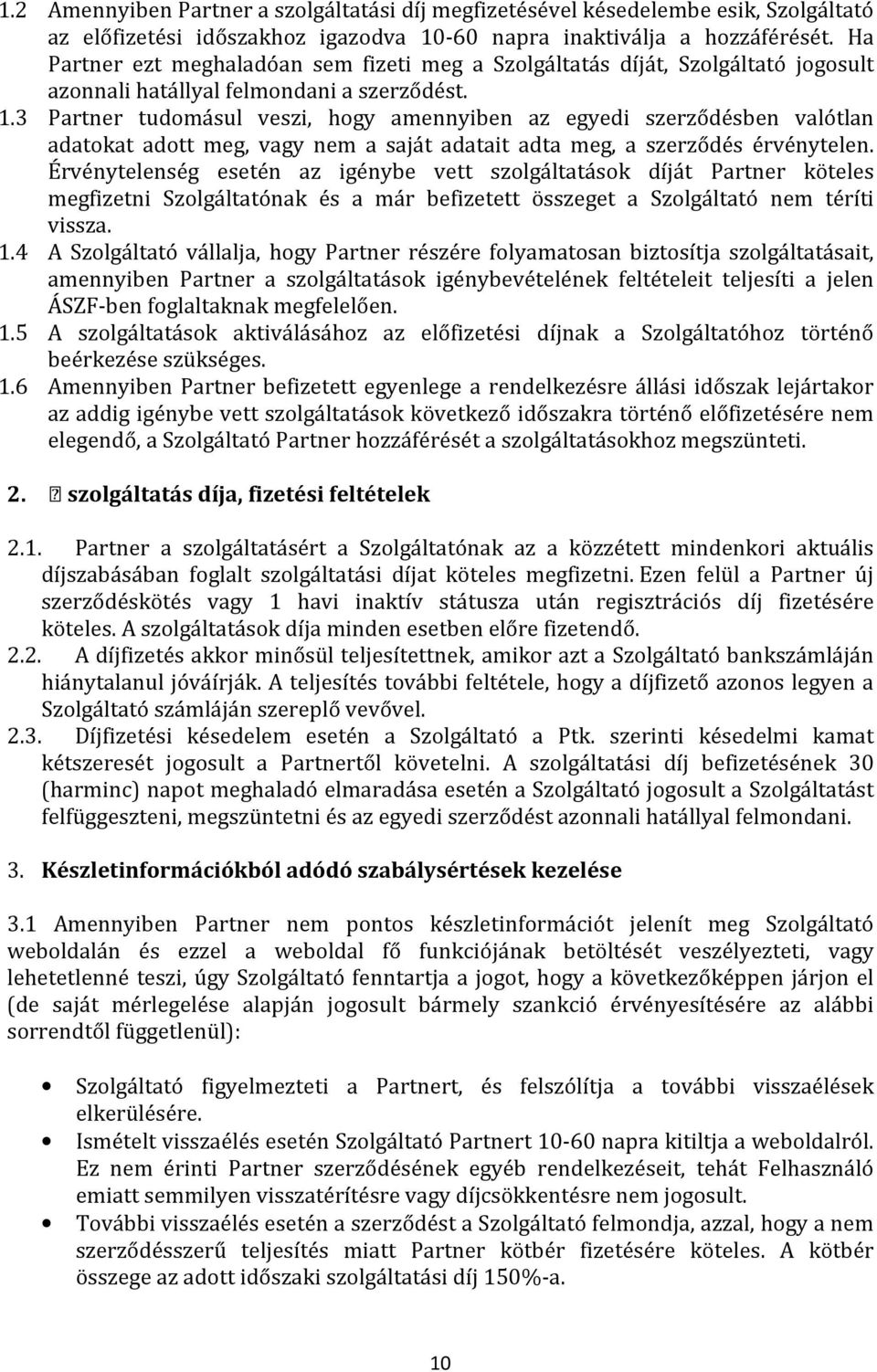 3 Partner tudomásul veszi, hogy amennyiben az egyedi szerződésben valótlan adatokat adott meg, vagy nem a saját adatait adta meg, a szerződés érvénytelen.