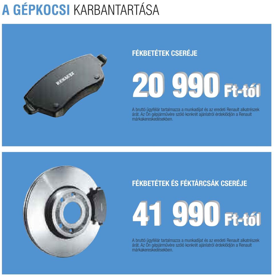 Az Ön gépjárművére szóló konkrét ajánlatról érdeklődjön a Renault márkakereskedésekben.