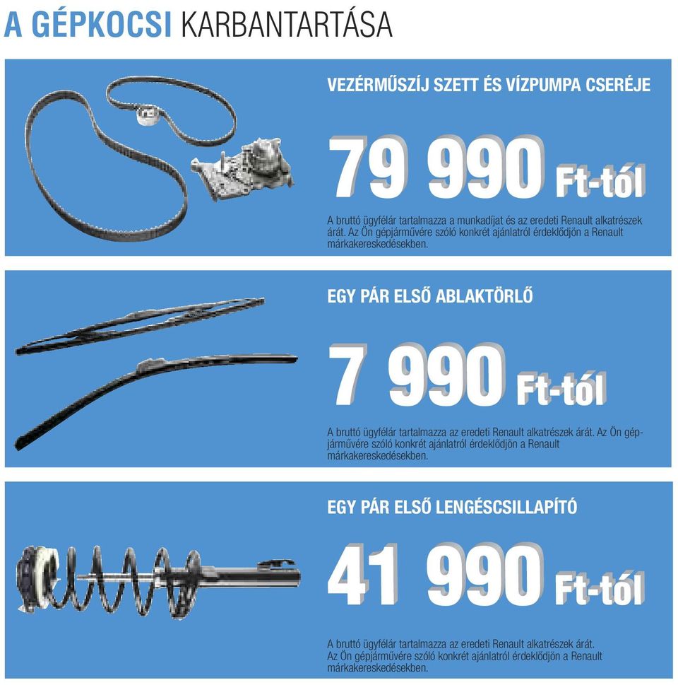 EGY PÁR ELSŐ ABLAKTÖRLŐ A bruttó ügyfélár tartalmazza az eredeti Renault alkatrészek árát.