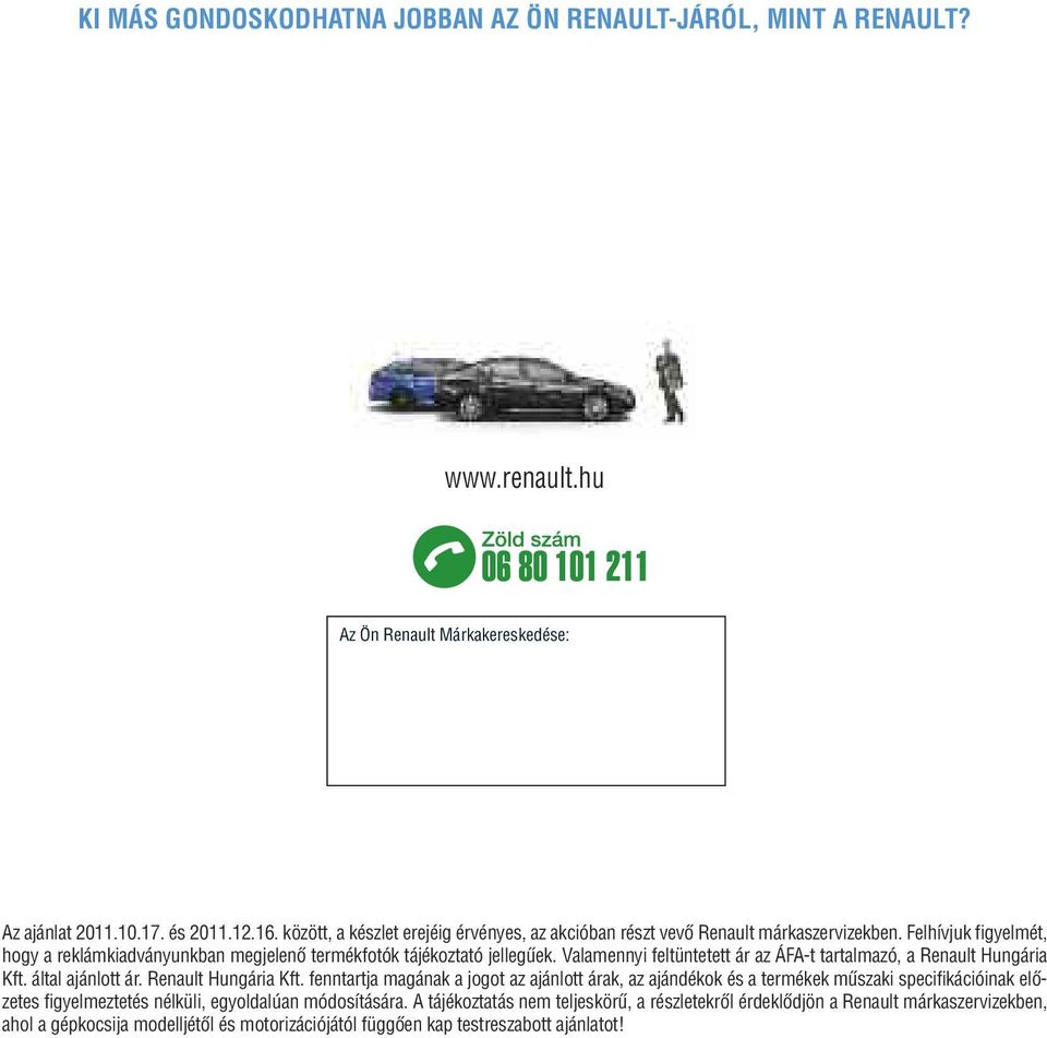 Valamennyi feltüntetett ár az ÁFA-t tartalmazó, a Renault Hungária Kft.