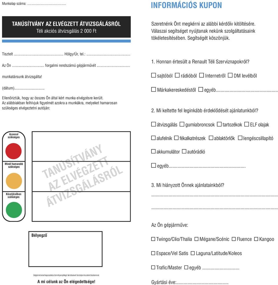 Honnan értesült a Renault Téli Szerviznapokról? sajtóból rádióból Internetről DM levélből (dátum)... Ellenőriztük, hogy az összes Ön által kért munka elvégzésre került.