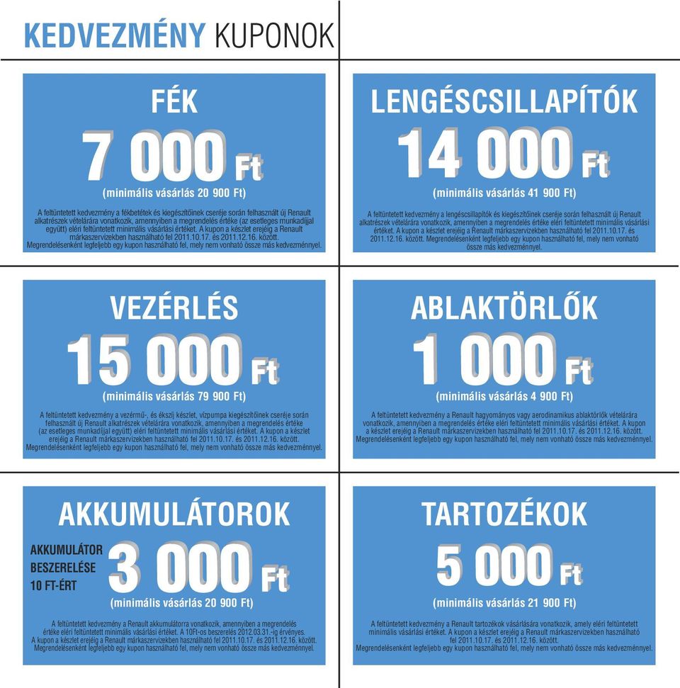A kupon a készlet erejéig a Renault márkaszervizekben használható fel 2011.10.17. és 2011.12.16. között.